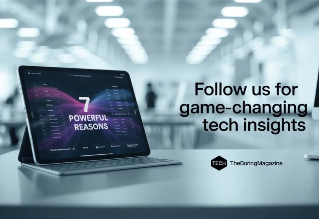 7 Powerful Reasons to Follow Tech TheBoringMagazine for Game-Changing Tech Insights” tech theboringmagazine